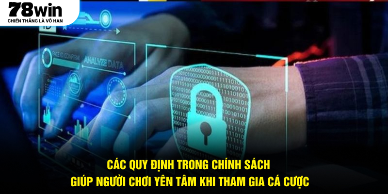 Các quy định trong chính sách giúp người chơi yên tâm khi tham gia cá cược