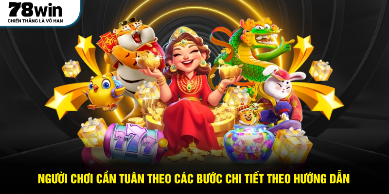 Người chơi cần tuân theo các bước chi tiết theo hướng dẫn